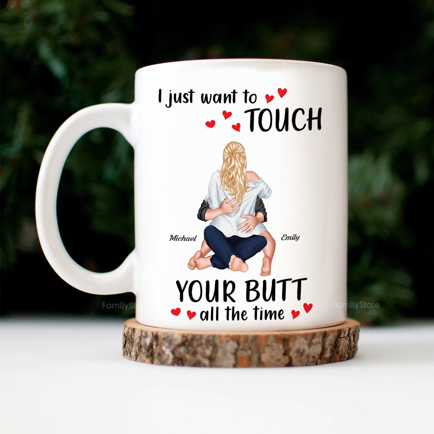 I Just Want To Touch Your B*tt All The Time - Personalized Ceramic Mug - Gift For Couple, Husband Wife - CL28 NH96