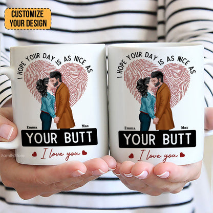 I Hope Your Day Is As Nice As Your B*tt - Personalized Ceramic Mug - Gift For Couple, Husband Wife - CL30 NH96