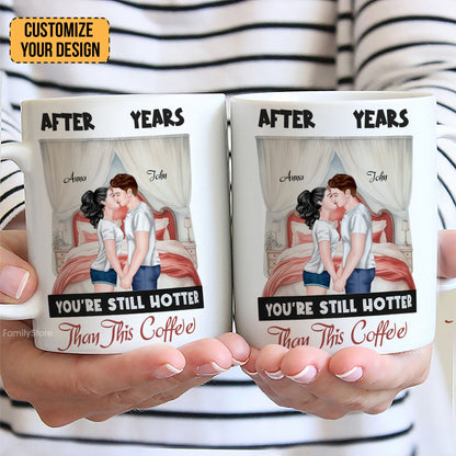 After Years You're Still Hotter Than This Coffee - Personalized Ceramic Mug - Gift For Couple, Husband Wife - CL30 NH96