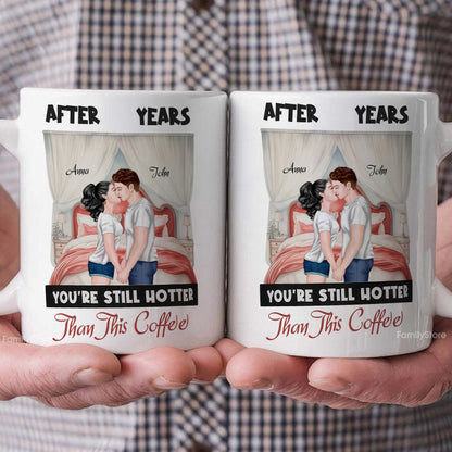 After Years You're Still Hotter Than This Coffee - Personalized Ceramic Mug - Gift For Couple, Husband Wife - CL30 NH96