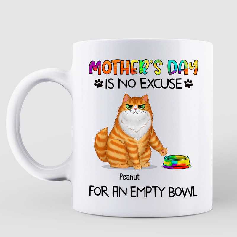 Mother's Day No Excuse For Empty Bowl Cat Mom Personalized Mug