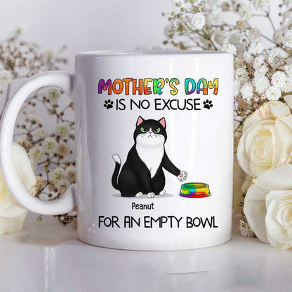 Mother's Day No Excuse For Empty Bowl Cat Mom Personalized Mug