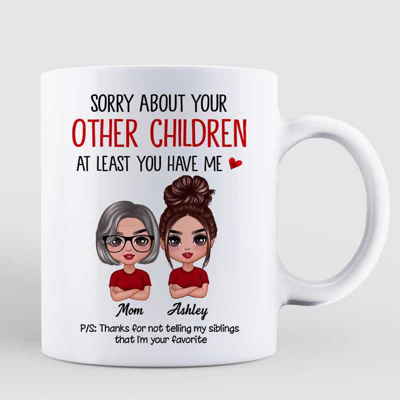 Sorry About Your Other Children Doll Mother's Day Gift For Mom Personalized Mug