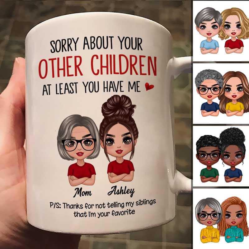 Sorry About Your Other Children Doll Mother's Day Gift For Mom Personalized Mug