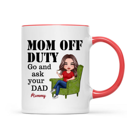 Mom Off Duty Go Ask Your Dad Funny Mother's Day Gift Personalized Mug