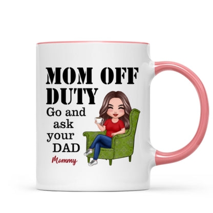 Mom Off Duty Go Ask Your Dad Funny Mother's Day Gift Personalized Mug