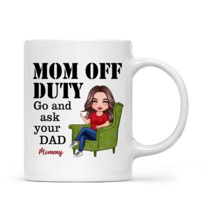 Mom Off Duty Go Ask Your Dad Funny Mother's Day Gift Personalized Mug