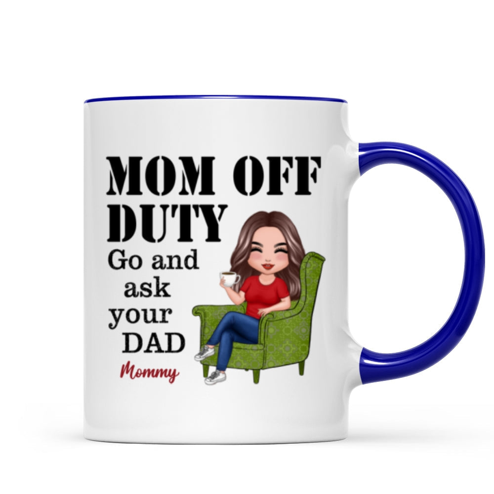 Mom Off Duty Go Ask Your Dad Funny Mother's Day Gift Personalized Mug