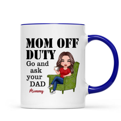 Mom Off Duty Go Ask Your Dad Funny Mother's Day Gift Personalized Mug