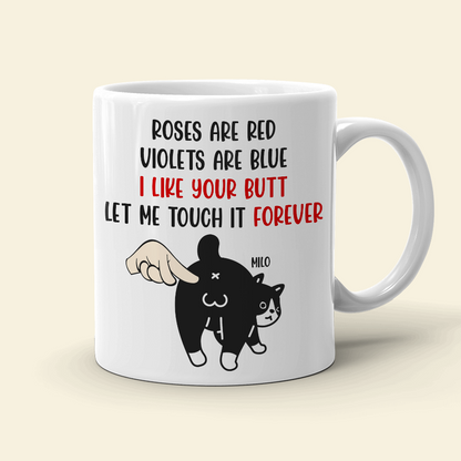 I Like Your Butt - Let Me Touch It Forever, Personalized Funny Cat Butt White Mug