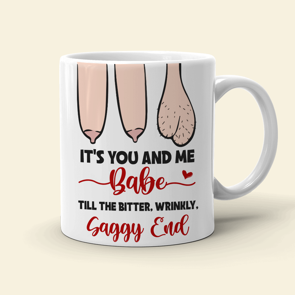 It's You And Me Babe Till The Bitter Wrinkly Saggy End, Personalized Funny Old Couple Mug