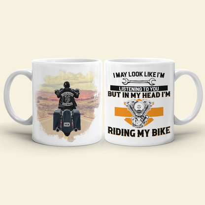 I May Look Like I'm Listening To You But In My Head I'm Riding My Bike, Biker White Mug