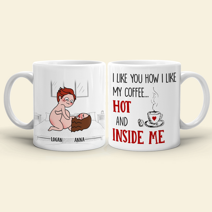 I Like You How I Like My Coffee Hot And Inside Me, Personalized Couple Mug - Gift For Couple