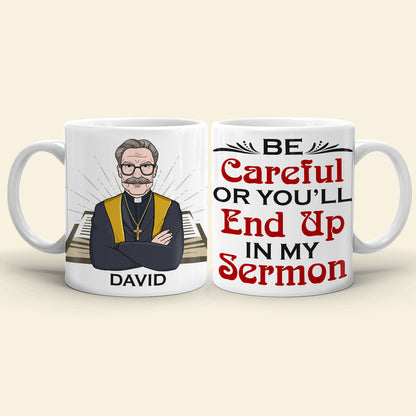Pastor Be Careful Or You'll End Up With My Sermon Personalized Mug