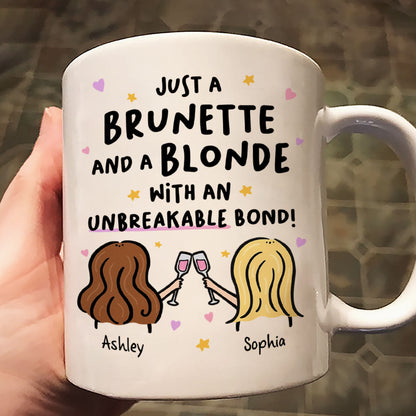 Just a Brunette and a Blonde with an Unbreakable Bond Personalized Mug