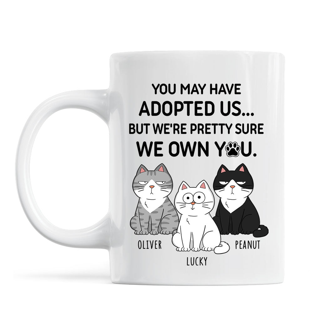 You May Have Adopted Me But Pretty Sure I Own You, Funny Personalized Ceramic Mug For Pet Lovers, Gift For Him, Gift For Her
