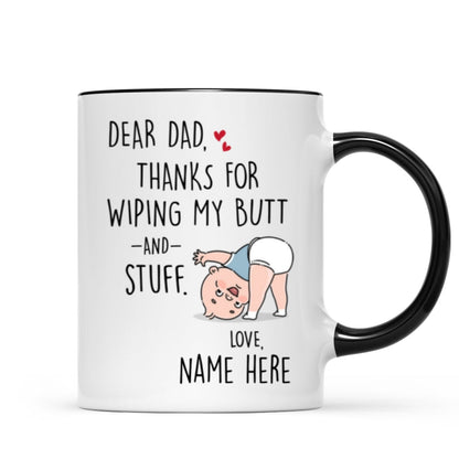 Dear Dad Thanks For Wiping My Butt And Stuff, Father's Day Gift For Him, Funny Personalized Mug