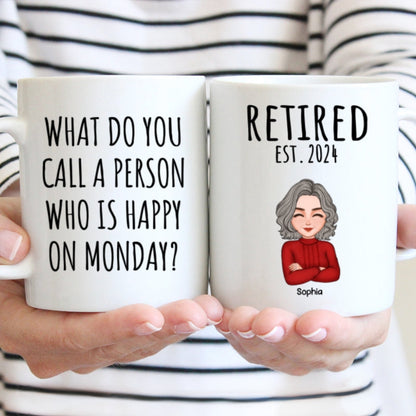 Cool Man Woman What Do You Call A Person Happy On Monday Happy Retirement Funny Gift Personalized Mug
