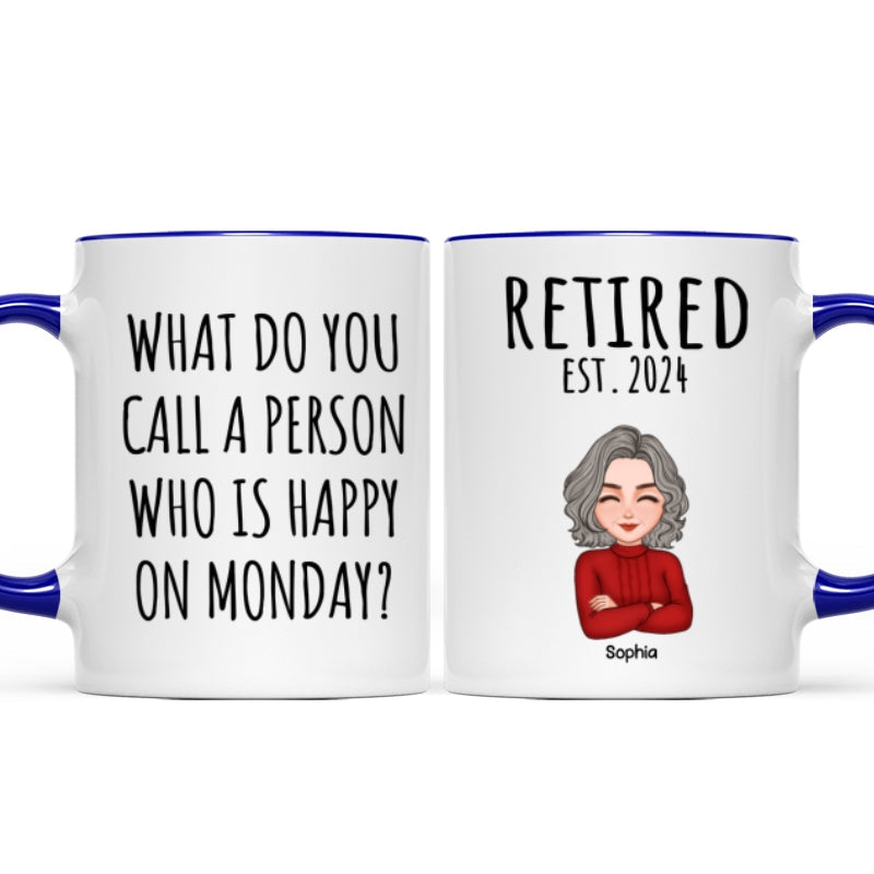 Cool Man Woman What Do You Call A Person Happy On Monday Happy Retirement Funny Gift Personalized Mug