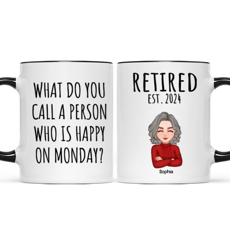 Cool Man Woman What Do You Call A Person Happy On Monday Happy Retirement Funny Gift Personalized Mug