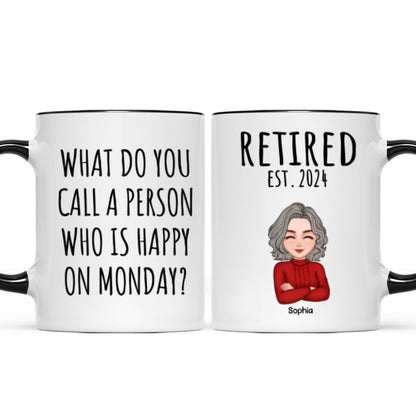 Cool Man Woman What Do You Call A Person Happy On Monday Happy Retirement Funny Gift Personalized Mug