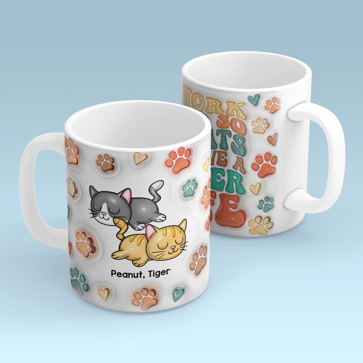 I Work Hard So My Cats Can Have A Better Life, 3D Inflated Personalized Mug, Gift For Cat Moms