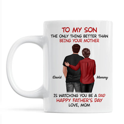 From Mom To Son Watching You Be A Dad Personalized Mug, Heartfelt Gift For Son