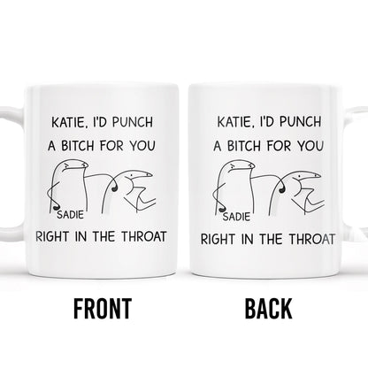 I'd Punch A B*tch for You Right in the Throat Coffee Mug - Personalized Custom Coffee Mug - COL056_MG