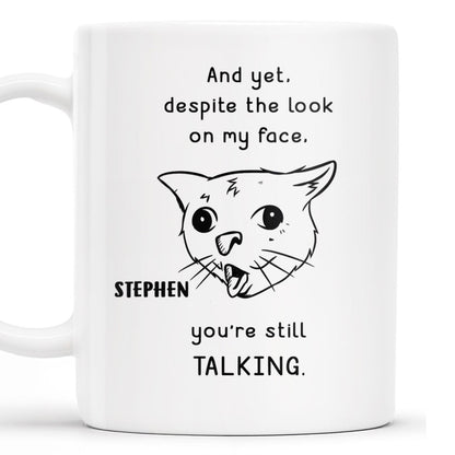 And Yet You're Still Talking Funny Cat Quote Mug - Personalized Custom Coffee Mug - COL063_MG