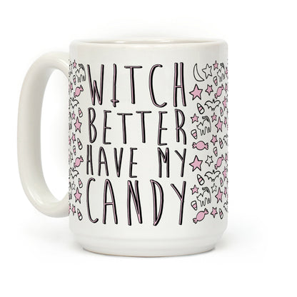 Witch Better Have My Candy Coffee Mug