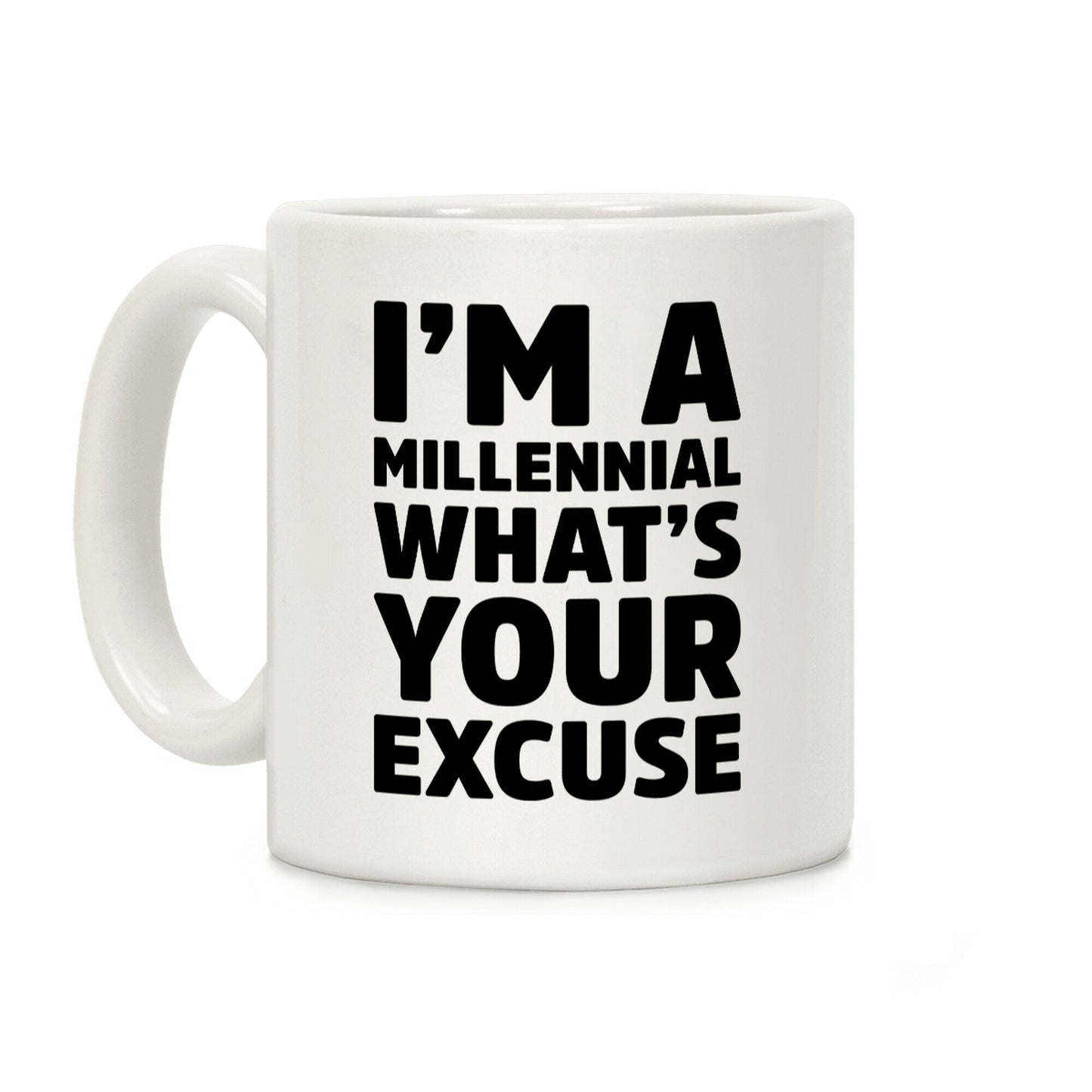 I'm A Millennial What's Your Excuse Coffee Mug