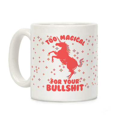 Too Magical For Your Bullshit Coffee Mug