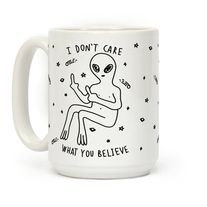 I Don't Care What You Believe Coffee Mug