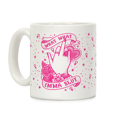 What What Imma Slut Coffee Mug