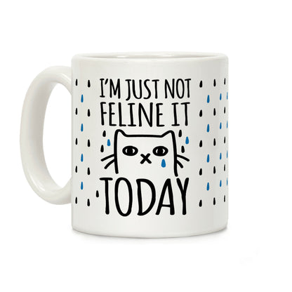 I'm Just Not Feline It Today Coffee Mug