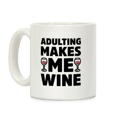 Adulting Makes Me Wine Coffee Mug