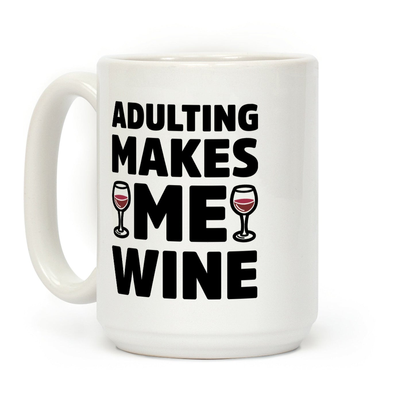 Adulting Makes Me Wine Coffee Mug