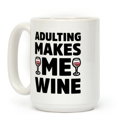 Adulting Makes Me Wine Coffee Mug