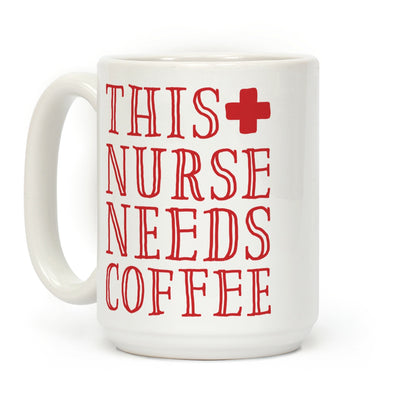 This Nurse Needs Coffee Coffee Mug
