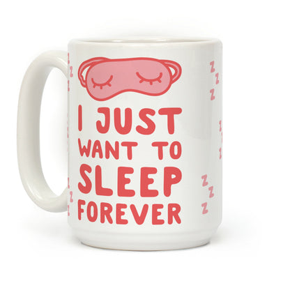 I Just Want To Sleep Forever Coffee Mug