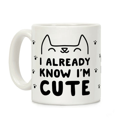 I Already Know I'm Cute Coffee Mug