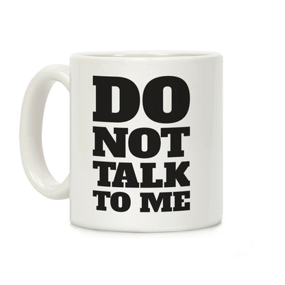 Do Not Talk To Me Coffee Mug