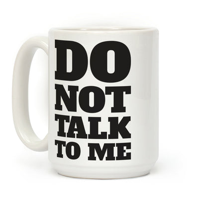 Do Not Talk To Me Coffee Mug