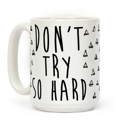 Don't Try So Hard Coffee Mug