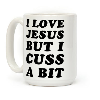 I Love Jesus But I Cuss A Bit Coffee Mug