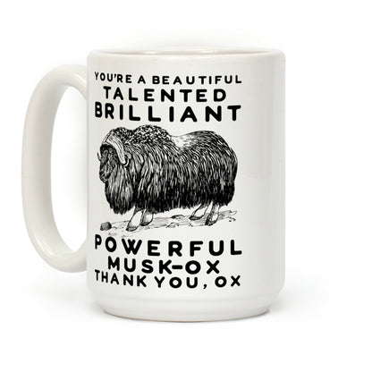 You're A Beautiful Talented Brilliant Powerful Musk-Ox, Thank You Ox Coffee Mug
