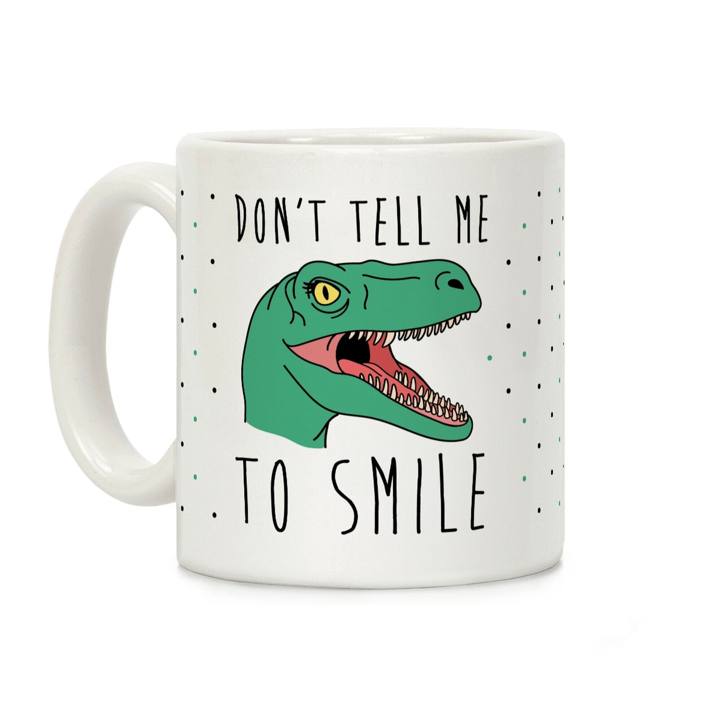 Don't Tell Me To Smile Dino Coffee Mug