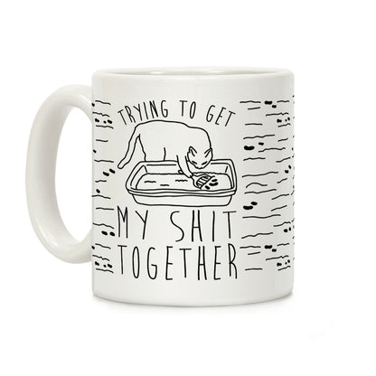 Trying To Get My Shit Together Coffee Mug