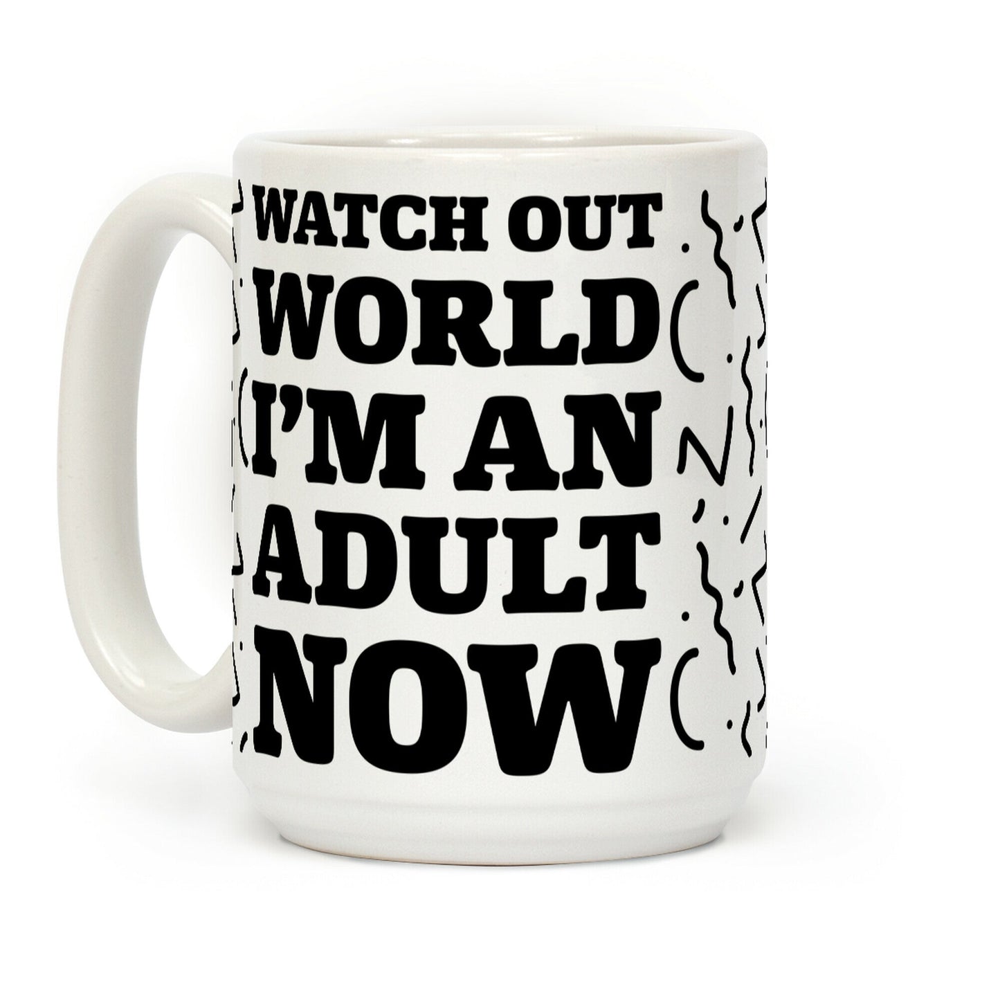 Watch Out World I'm An Adult Now Coffee Mug