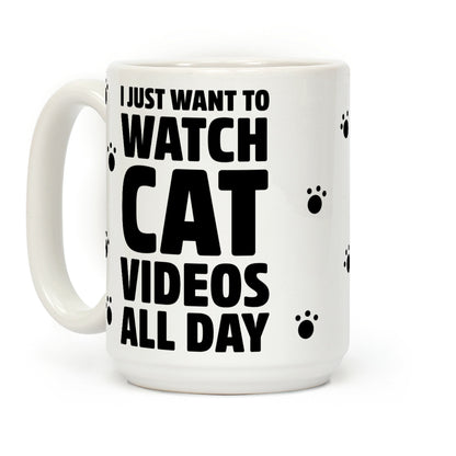 I Just Want To Watch Cat Videos All Day Coffee Mug